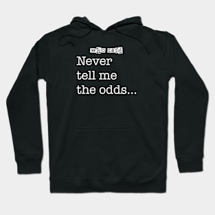 Who Said - “Never tell me the odds...” Hoodie